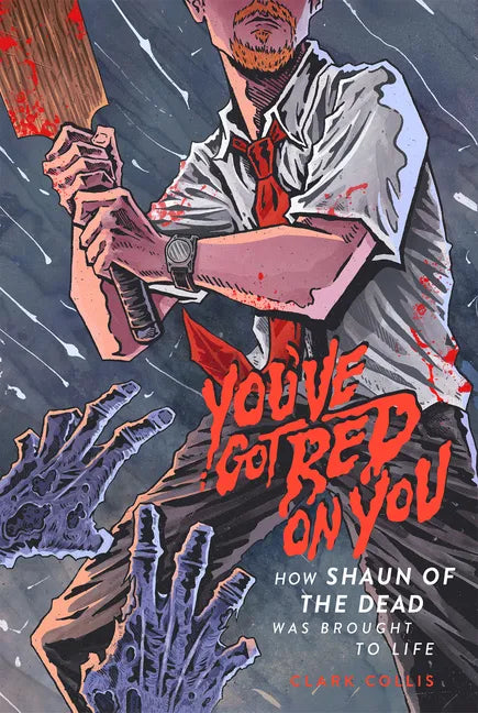 You've Got Red on You: How Shaun of the Dead Was Brought to Life - Paperback