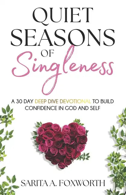 Quiet Seasons of Singleness: A 30 Day Deep Dive Devotional To Build Confidence in God and Self - Paperback