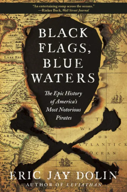 Black Flags, Blue Waters: The Epic History of America's Most Notorious Pirates - Paperback