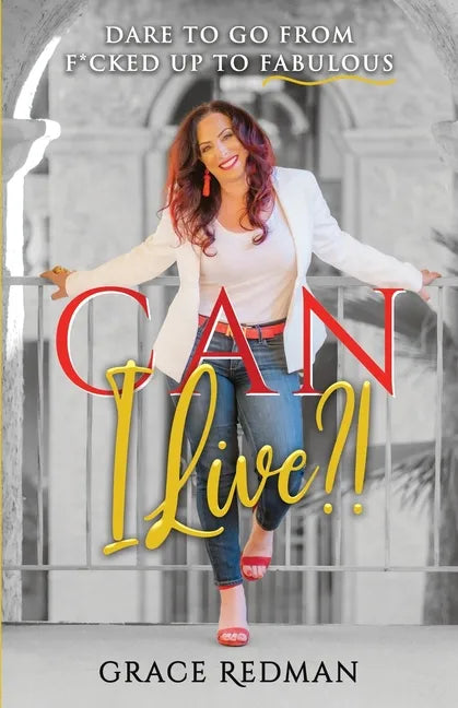 Can I Live?!: Dare to Go from F*cked Up to Fabulous - Paperback