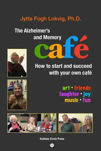 The Alzheimer's and Memory Café: How to Start and Succeed with Your Own Café - Paperback
