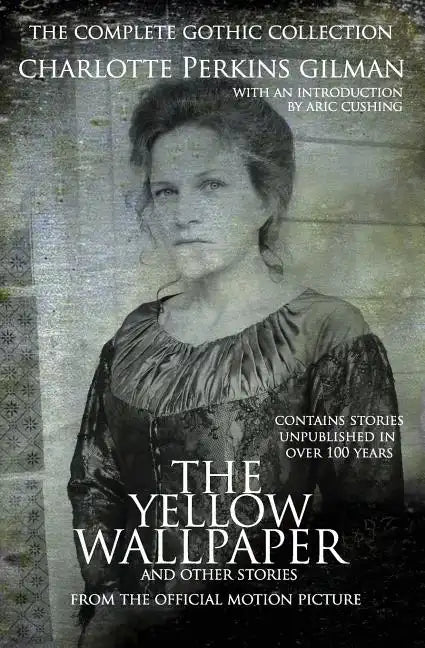 The Yellow Wallpaper and other stories: The Complete Gothic Collection - Paperback