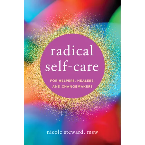 Radical Self-Care for Helpers, Healers, and Changemakers - Paperback