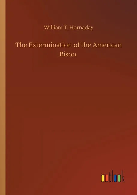 The Extermination of the American Bison - Paperback