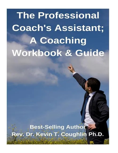 The Professional Coach's Assistant; A Coaching Workbook & Guide - Paperback
