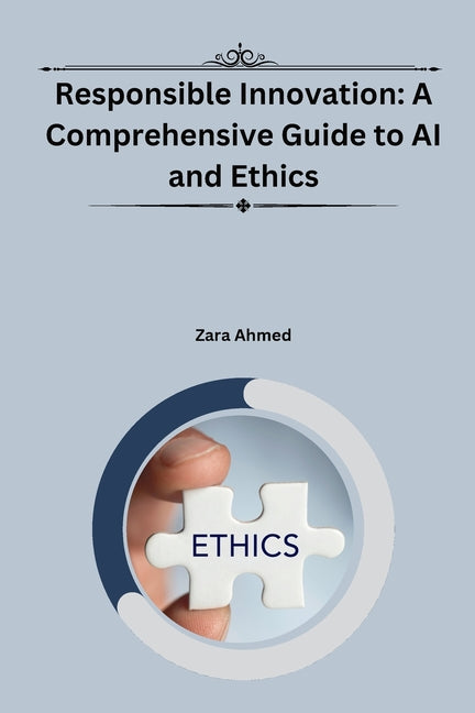 Responsible Innovation: A Comprehensive Guide to AI and Ethics - Paperback