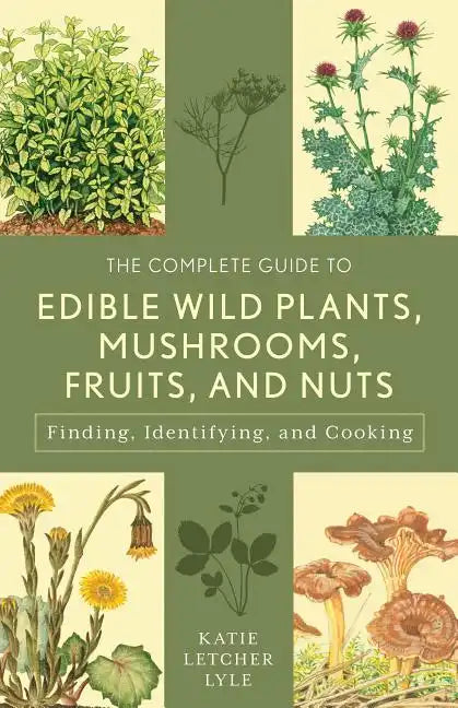 The Complete Guide to Edible Wild Plants, Mushrooms, Fruits, and Nuts - Paperback