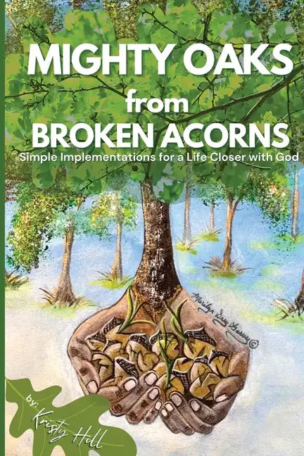 MIGHTY OAKS from BROKEN ACORNS: Simple Implementations for a Life Closer to God - Paperback