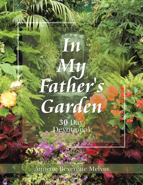 In My Father's Garden: 30 Day Devotional - Paperback