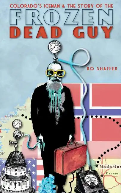 Colorado's Iceman & the Story of the Frozen Dead Guy - Hardcover