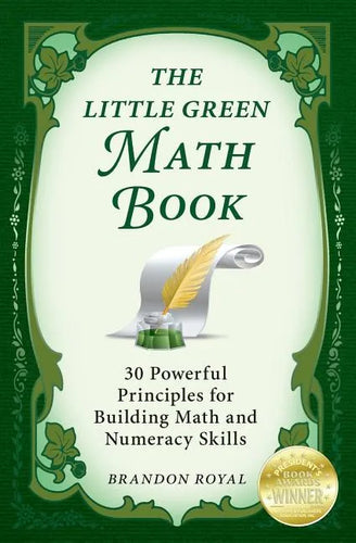 The Little Green Math Book: 30 Powerful Principles for Building Math and Numeracy Skills - Paperback
