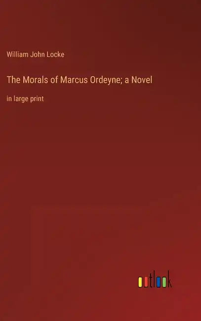 The Morals of Marcus Ordeyne; a Novel: in large print - Hardcover