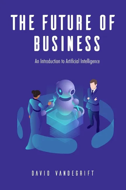 The Future of Business: An Introduction to Artificial Intelligence - Paperback