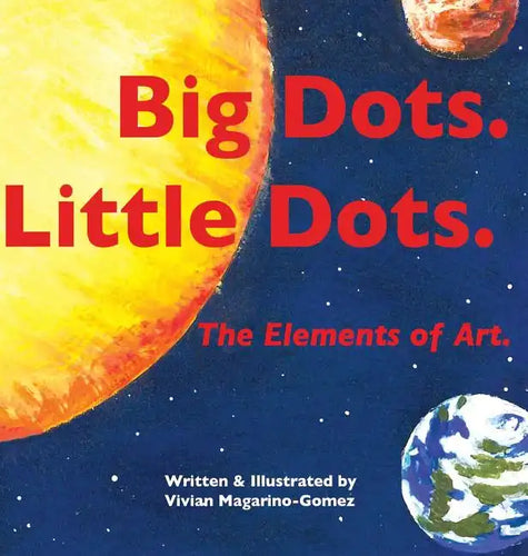 Big Dots. Little Dots. the Elements of Art. - Hardcover