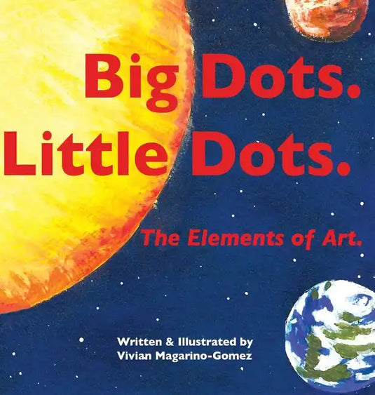 Big Dots. Little Dots. the Elements of Art. - Hardcover