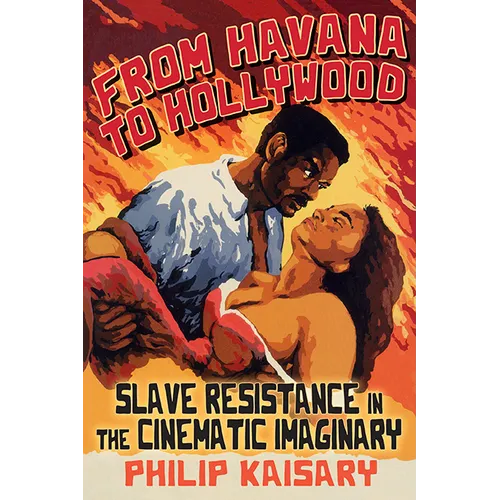 From Havana to Hollywood: Slave Resistance in the Cinematic Imaginary - Hardcover