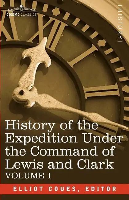 History of the Expedition Under the Command of Lewis and Clark, Vol.1 - Paperback