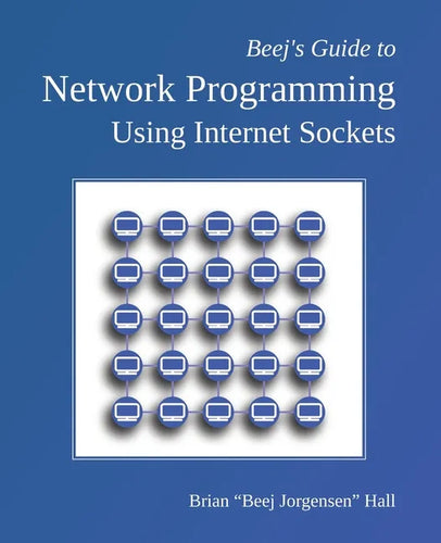 Beej's Guide to Network Programming: Using Internet Sockets - Paperback