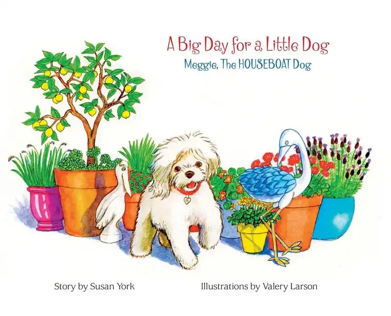 A Big Day for a Little Dog: Meggie, The HOUSEBOAT Dog - Hardcover