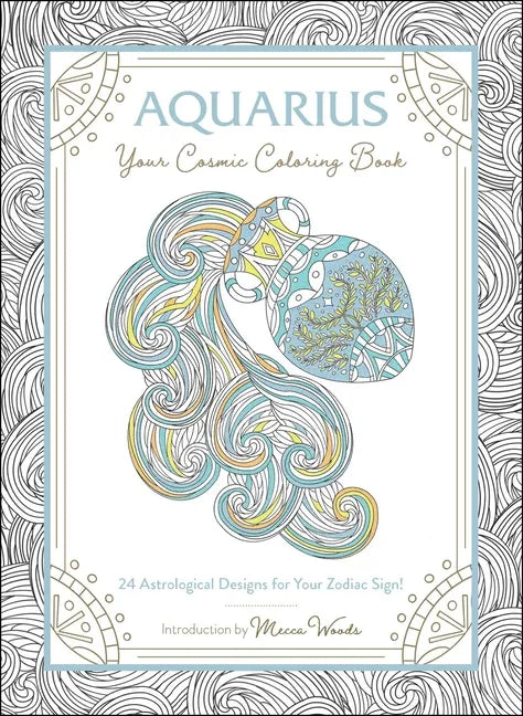 Aquarius: Your Cosmic Coloring Book: 24 Astrological Designs for Your Zodiac Sign! - Paperback