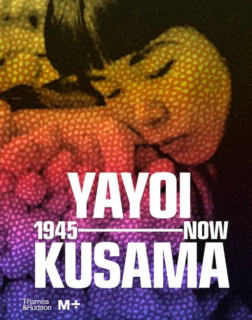 Yayoi Kusama: 1945 to Now - Hardcover