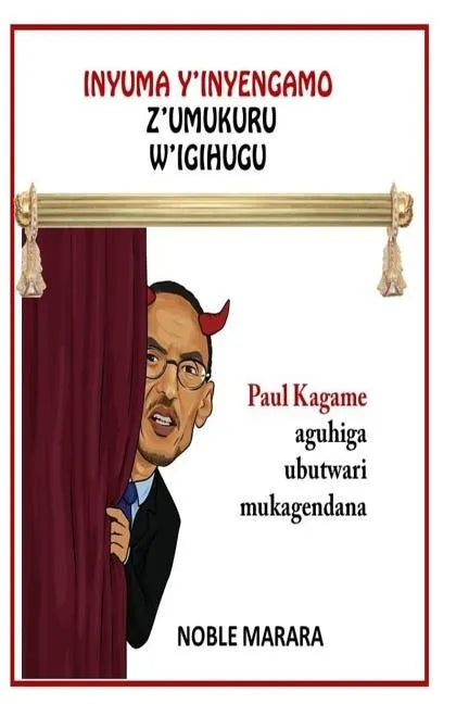 Inyuma y'inyagano z'umukuru w'igihugu: Paul Kagame aguhiga ubutwari mugatabaran - Paperback