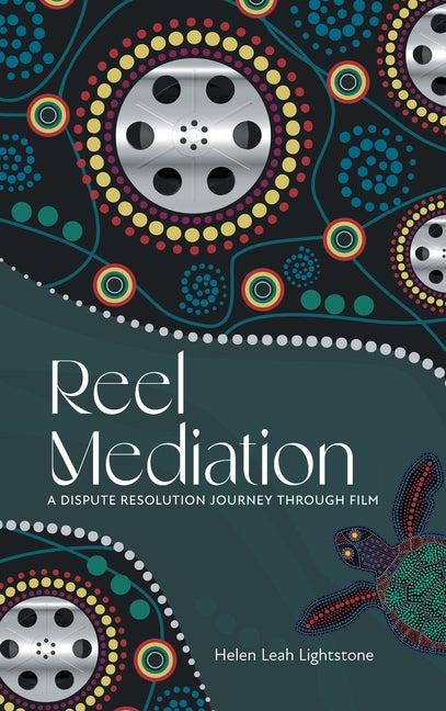 Reel Mediation: A Dispute Resolution Journey Through Film - Hardcover