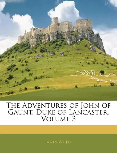 The Adventures of John of Gaunt, Duke of Lancaster, Volume 3 - Paperback