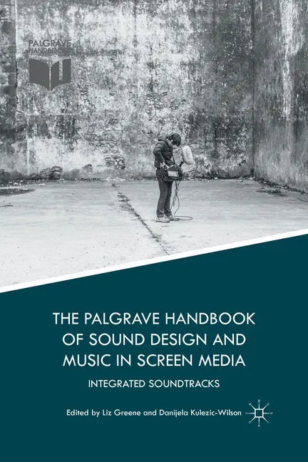 The Palgrave Handbook of Sound Design and Music in Screen Media: Integrated Soundtracks - Paperback