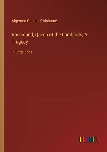 Rosamund, Queen of the Lombards; A Tragedy: in large print - Paperback