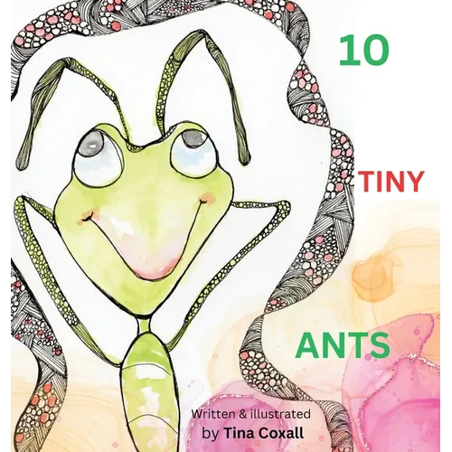10 Tiny Ants: Counting to 10. Say no to Angry and yes to Happy - Hardcover