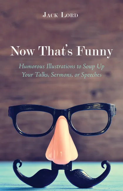 Now That's Funny: Humorous Illustrations to Soup Up Your Talks, Sermons, or Speeches - Hardcover