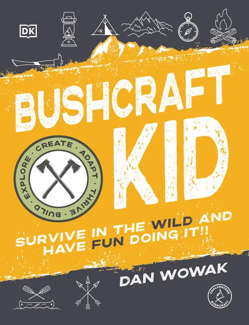 Bushcraft Kid: Survive in the Wild and Have Fun Doing It! - Paperback