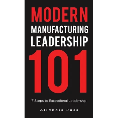Modern Manufacturing Leadership 101 - Hardcover