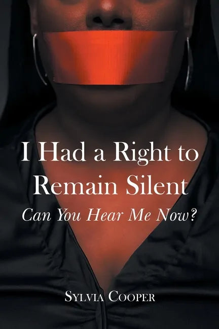 I Had a Right to Remain Silent: Can You Hear Me Now? - Paperback