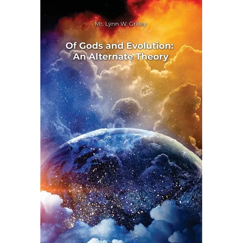 Of Gods and Evolution: An Alternate Theory - Paperback
