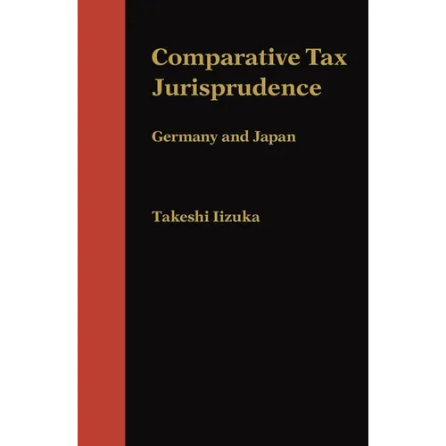 Comparative Tax Jurisprudence: Germany and Japan - Hardcover