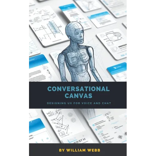 Conversational Canvas: Designing UX for Voice and Chat - Paperback
