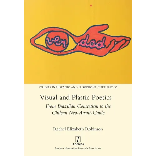 Visual and Plastic Poetics: From Brazilian Concretism to the Chilean Neo-Avant-Garde - Paperback