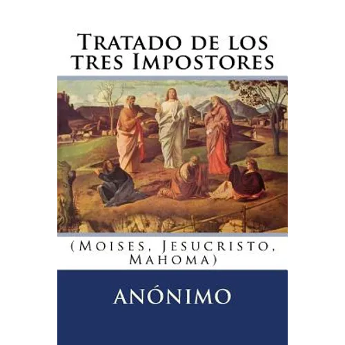 Tratado de los tres Impostores: (Moises, Jesucristo, Mahoma) - Paperback