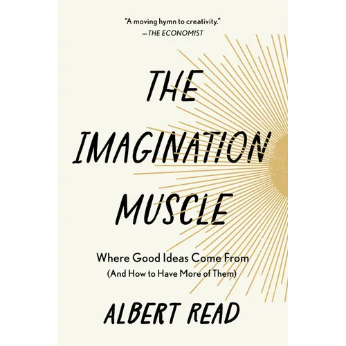 The Imagination Muscle: Where Good Ideas Come from (and How to Have More of Them) - Paperback