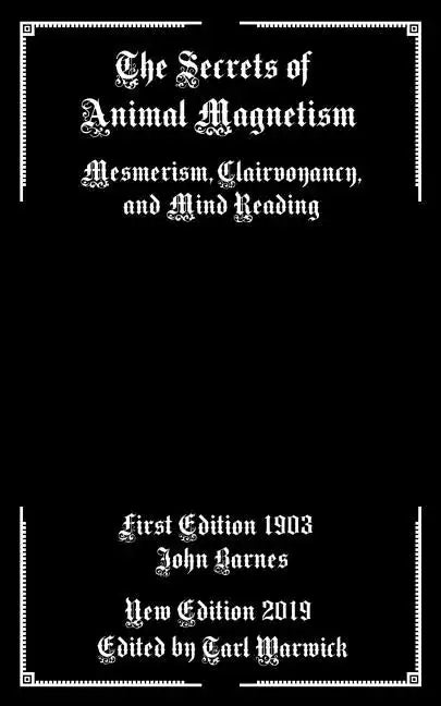 The Secrets of Animal Magnetism: Mesmerism, Clairvoyancy, and Mind Reading - Paperback