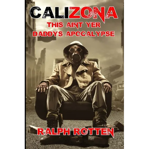 Calizona: This ain't yer daddy's apocalypse - Paperback