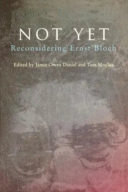 Not Yet: Reconsidering Ernst Bloch - Paperback