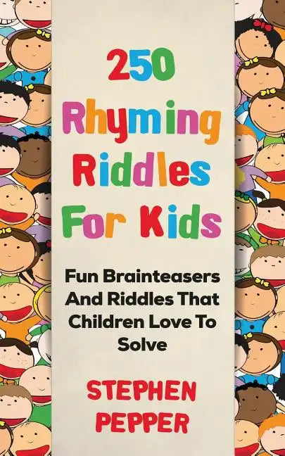250 Rhyming Riddles For Kids: Fun Brainteasers And Riddles That Children Love To Solve - Paperback