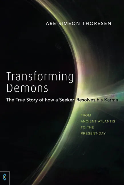 Transforming Demons: The True Story of How a Seeker Resolves His Karma: From Ancient Atlantis to the Present-Day - Paperback