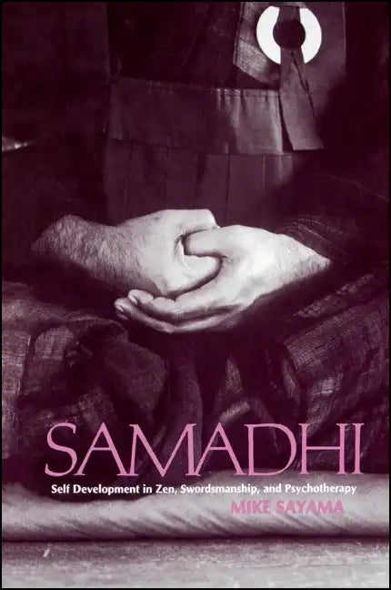 Samādhi: Self Development in Zen, Swordsmanship, and Psychotherapy - Paperback