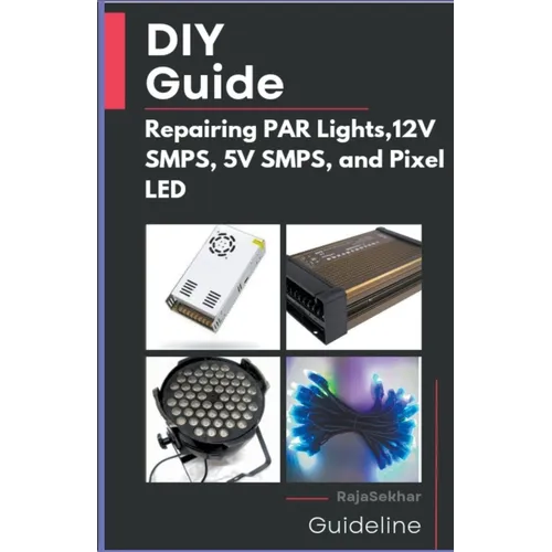 DIY Guide: Repairing PAR Lights, 12V SMPS, 5V SMPS, and Pixel LED - Paperback