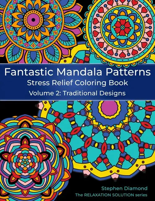 Fantastic Mandala Patterns Stress Relief Coloring Book: Volume 2: Traditional Designs - Paperback