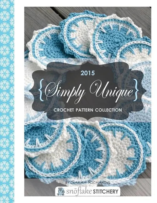 Simply Unique Crochet: 2015 Crochet Pattern Collection - Paperback